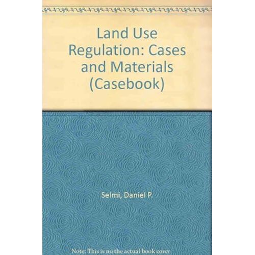 Land Use Regulation: Cases And Materials (Casebook)
