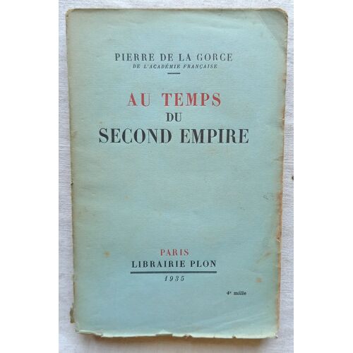 Pierre De La Gorce, Au Temps Du Second Empire, Librairie Plon, 1935