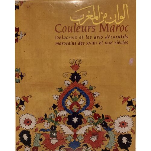 Couleur Maroc -2003- Delacroix Et Les Arts Décoratifs  Marocains Des Xviii Éme Et Xix Éme Siècles - 2002- Préface D’Alain Juppé - - Par Somogy- Édition D’Art - Livre Beaux Arts - 
