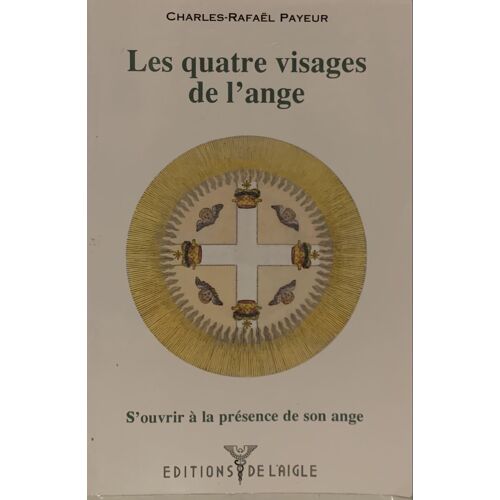 Les Quatre Visages  De L’Ange - 2000- Par Charles- Raphaël Payeur - Aux Éditions  De L’Aigle - Entre Cabbale  Et Astrologie- Livre Ésotérisme - 