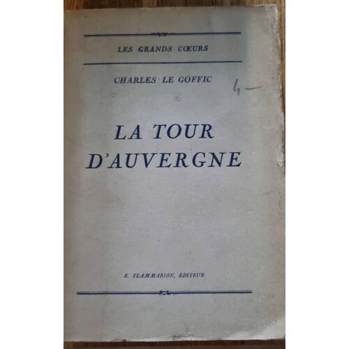 La Tour D’Auvergne Par Charles Le Goffic- Collection Les Grands C?urs- E. Flammarion Éditeur 1928