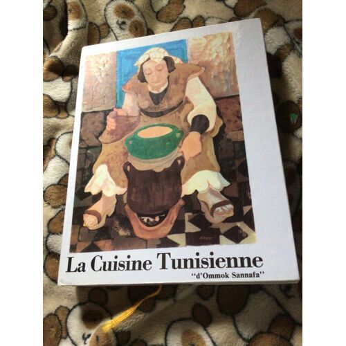 La Cuisine Tunisienne D’ Ommok Sannafa . Mohamed Kouki