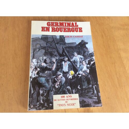 Mines Aveyron Révoltes Ouvrières - Le Bassin Houiller - Beau Livre - Germinal En Rouergue - 100 Ans De Luttes Ouvrières Au Pays Noir - Cassiat Louis
