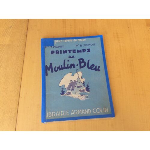 Printemps Au Moulin Bleu - Livre D École Ancien 1960 - Ancien ( 1951 ) De Lecture Courante Pour Les Debutants -  Pour L Étude Du Milieu -  - Très Belles Illustrations A Voir -  Picard M. - Jughon B.