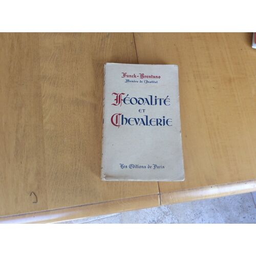 Féodalité Et Chevalerie - Livre Ancien ( 1946 ) Très ... Très ... Documenté ...A Lire .. Par Funck-Brentano. Les Editions De Paris.