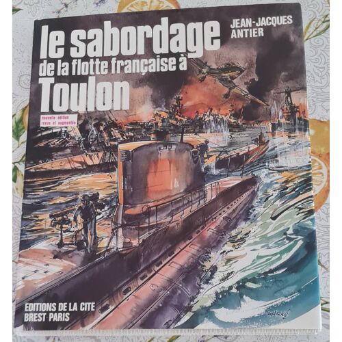 Le Sabordage De La Flotte Française À Toulon - J.J.Antier - Éditions De La Cité - 1986