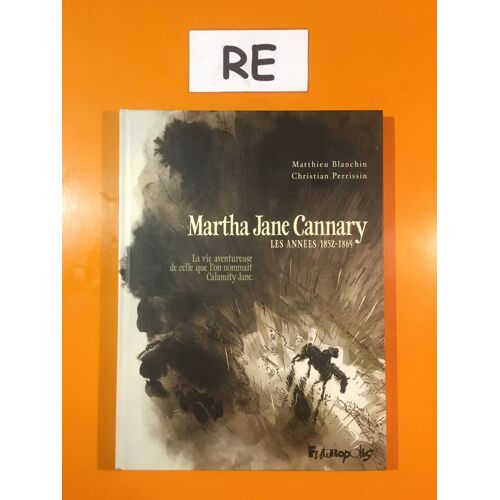 Perrissin - Blanchin - Martha Jane Cannary 1 - Les Années 1852 - 1869 -