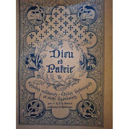 Dieu Et Patrie.  Épisodes Militaires, Études Historiques, Récits Légendaires (R.R  Faure)   -1911-