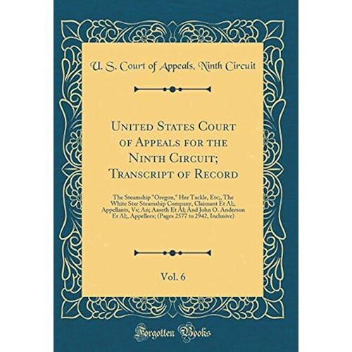 United States Court Of Appeals For The Ninth Circuit; Transcript Of Record, Vol. 6: The Steamship Oregon, Her Tackle, Etc;, The White Star Steamship Company, Claimant Et Al;, Appellants, Vs; An; Aaset