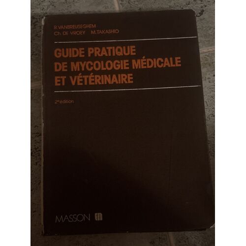 Guide Pratique De Mycologie Médicale Et Vétérinaire »Auteurs : R. Vanbreuseghem, Ch. De Vroey Et M. Takashioéditeur : Masson