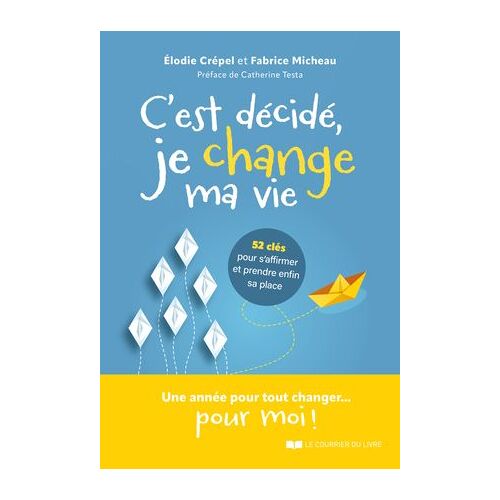 C'est Décidé, Je Change Ma Vie - 52 Clés Pour S'affirmer Et Prendre Enfin Sa Place