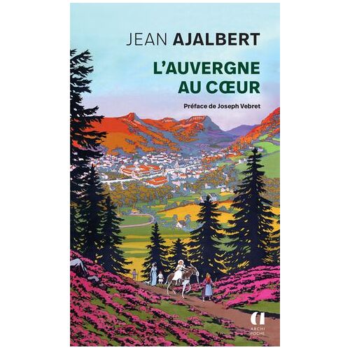 L'auvergne Au Coeur - Préface De Joseph Vebret