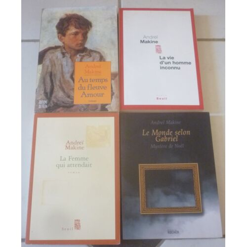 Andreï Makine, 4 Romans : Au Temps Du Fleuve Amour (Éditions Du Félin) + La Vie D'Un Homme Inconnu (Seuil) + La Femme Qui Attendait + Le Monde Selon Gabriel, Mystère De Noël (Rocher)