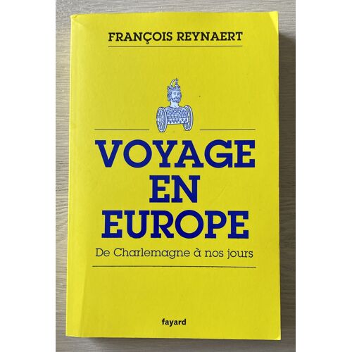 Voyage En Europe - De Charlemagne À Nos Jours - François Reynaert