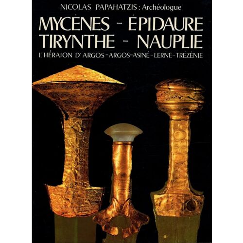 Mycènes Epidaure, Tirynthe, Nauplie / Nicolas Papahatzis