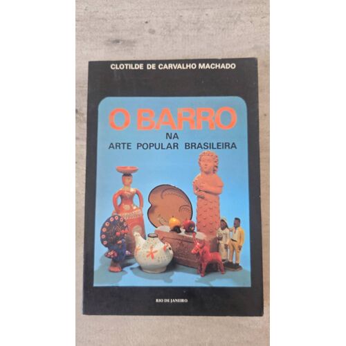 O Barro Na Arte Popular Brasileira / Clotilde De Carvalho Machado