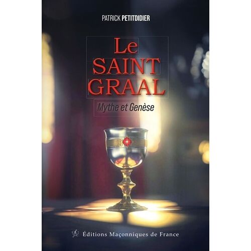 Le Saint Graal - Mythe Et Genèse