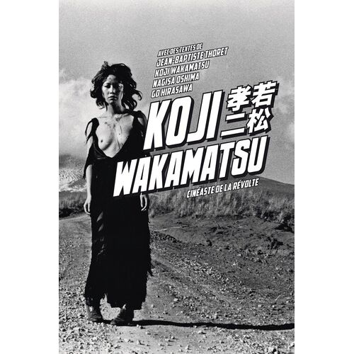 Koji Wakamatsu - Cinéaste De La Révolte