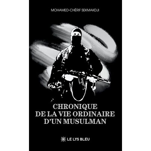 Chronique De La Vie Ordinaire D'un Musulman