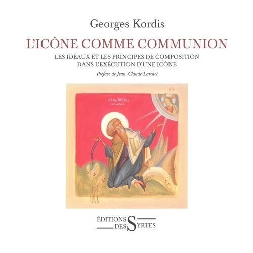 L'icône Comme Communion - Les Idéaux Et Les Principes De Composition Dans L'exécution D'une Icône