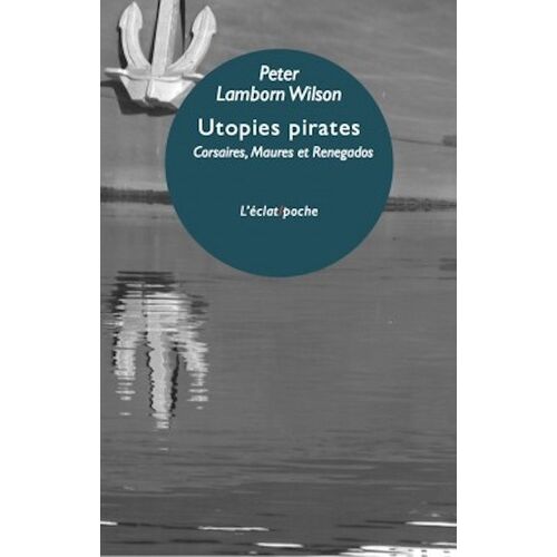 Utopies Pirates - Corsaires Maures Et Renegados D'europe