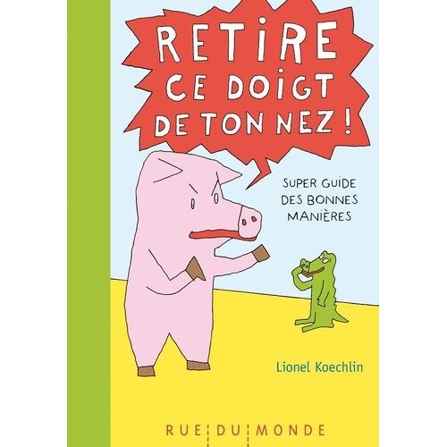 Retire Ce Doigt De Ton Nez ! - Super Guide Des Bonnes Manières