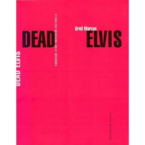 Dead Elvis - Chronique D'une Obsession Culturelle