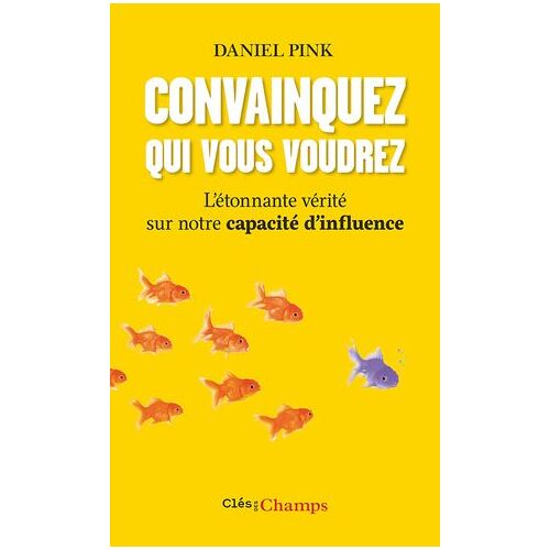Convainquez Qui Vous Voudrez. L'étonnante Vérité Sur Notre Capacité D'influence