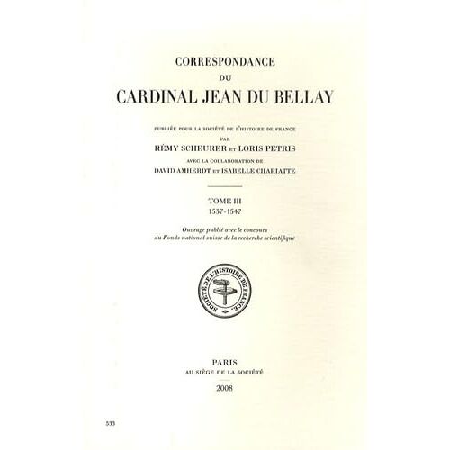 Correspondance Du Cardinal Jean Du Bellay - Tome 3, 1537-1547 - Rémy Scheurer , Loris Petris, David Amherdt, Isabelle Chariatte