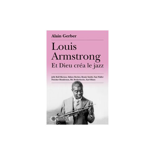 Louis Armstrong, Et Dieu Créa Le Jazz