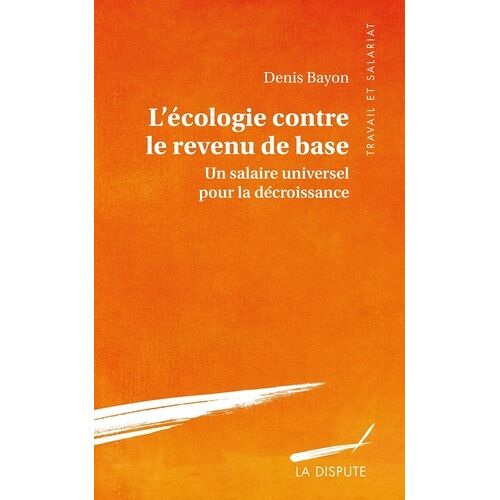 L'écologie Contre Le Revenu De Base - Un Salaire Universel Pour La Décroissance