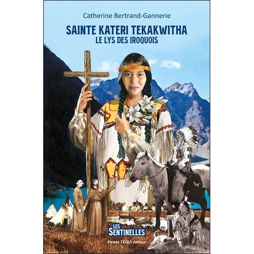 Le Lys Des Iroquois - Sainte Kateri Tekakwitha