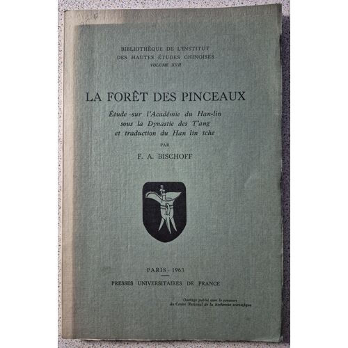 La Forêt Des Pinceaux - Etude Sur L'Académie Du Haut-Lin Sous La Dynastie Des T'Ang Et Traduction Du Han Lin Tche - Institut Des Hautes Études Chinoises - F.A. Bischoff