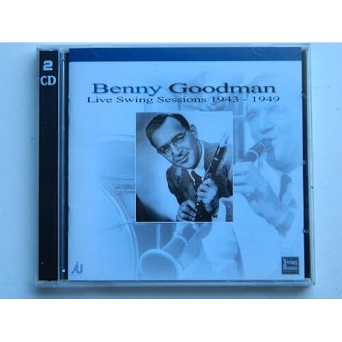 Benny Goodman: Live Swing Sessions 1943 - 1949