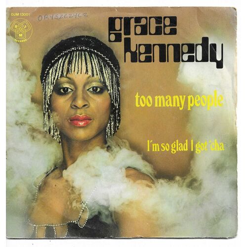 Grace Kennedy : Too Many People (P. &amp; L. Mc Cartney) 3'17 / I'M So Glad I Got'Cha (R. Roker - G. Shurry) 2'52