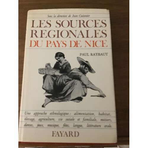 Paul Raybaut/ Avec La Collaboration De Paul Castela Et André Compan/ Les Sources Régionales Du Pays De Nice: Une Approche Ethnologique/ Sous La Direction De Jean Cuisenier/ Éditions Fayard 1979