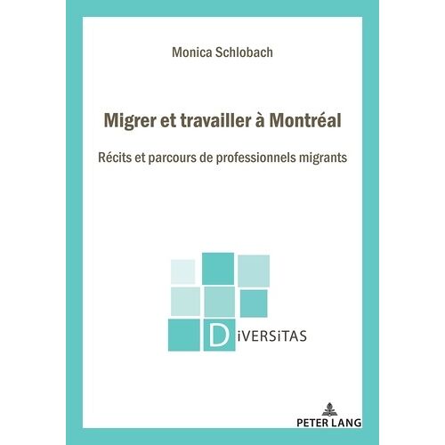 Migrer Et Travailler À Montréal - Récits Et Parcours De Professionnels Migrants