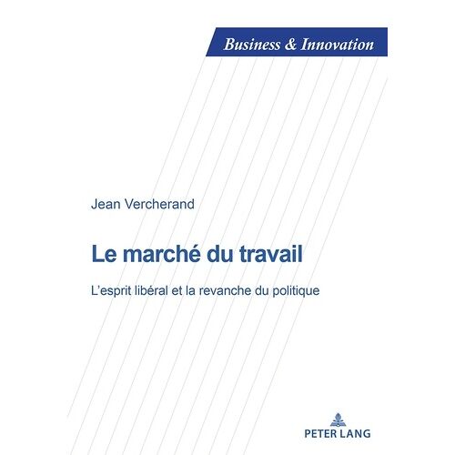Le Marché Du Travail - L'esprit Libéral Et La Revanche Du Politique