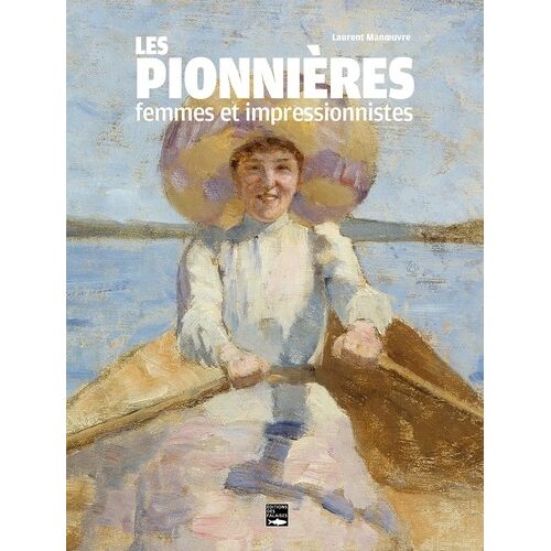 Les Pionnières - Femmes Et Impressionnistes