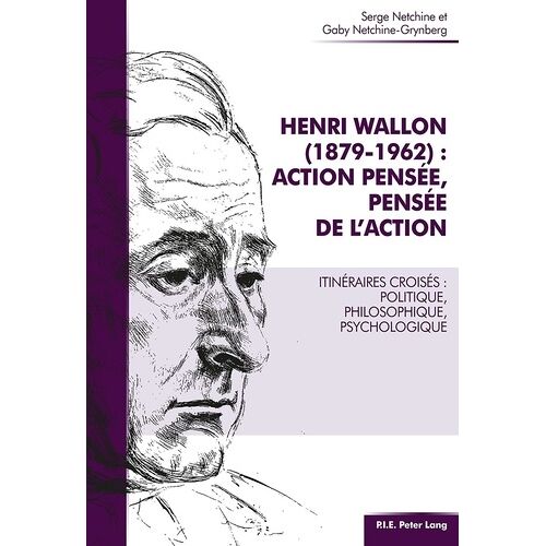Henri Wallon (1879-1962) : Action Pensée, Pensée De L'action - Itinéraires Croisés : Politique, Philosophique, Psychologique