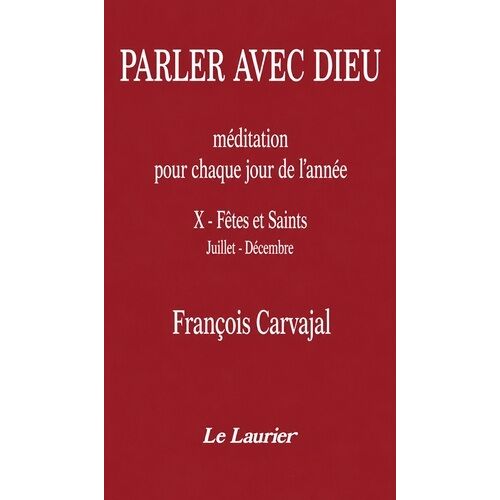 Parler Avec Dieu - Tome 10, Fêtes Et Saints, Juillet-Décembre