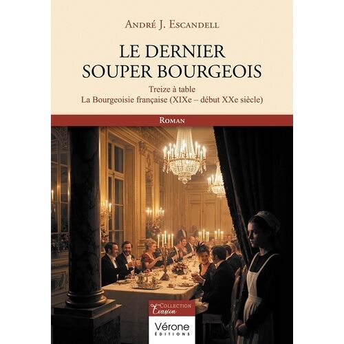 Le Dernier Souper Bourgeois - Treize À Table - La Bourgeoisie Française (Xixe-Début Xxe Siècle)
