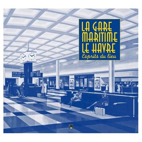 La Gare Maritime Le Havre - Esprits Du Lieu