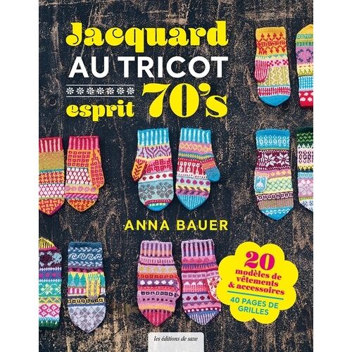 Jacquard Au Tricot Esprit 70's - 20 Modèles De Vêtements & Accessoires, 40 Pages De Grilles