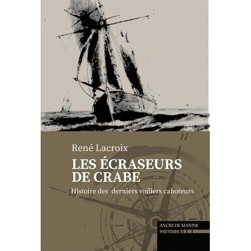 Les Écraseurs De Crabes - Sur Les Derniers Voiliers Caboteurs