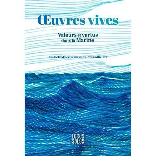 Oeuvres Vives - Valeurs Et Vertus Dans La Marine