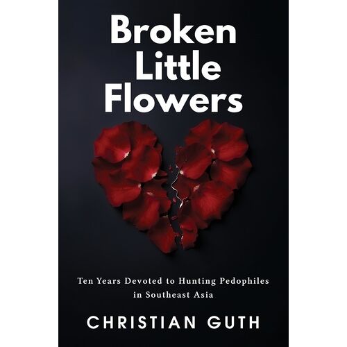 Broken Little Flowers - Ten Years Devoted To Hunting Pedophiles In Southeast Asia