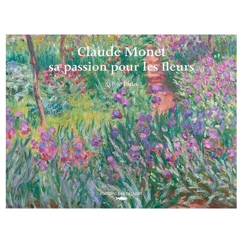 Claude Monet, Sa Passion Pour Les Fleurs