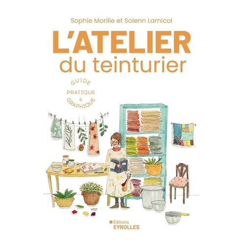 L'atelier Du Teinturier - Guide Pratique Et Graphique