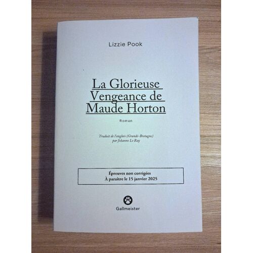 La Glorieuse Vengeance De Maude Horton, De Lizzie Pook. Épreuves Non Corrigées